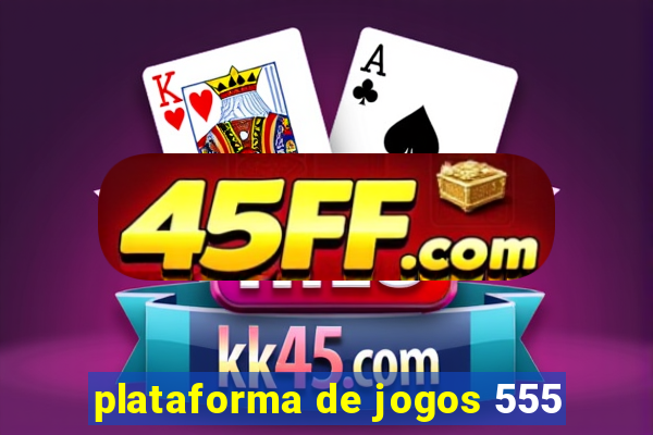 plataforma de jogos 555